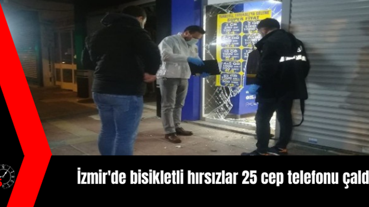 İzmir'de 3 bisikletli hırsız iş yerinden 25 cep telefonu çaldı