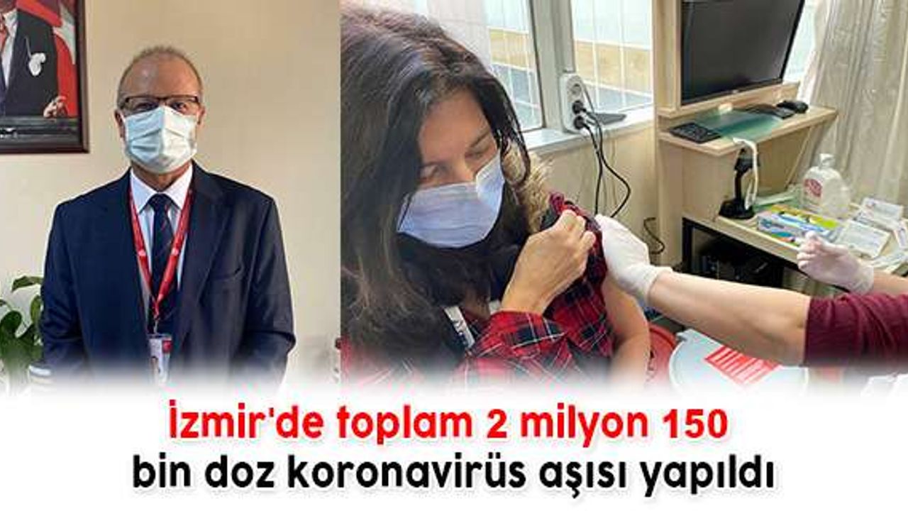 İzmir'de toplam 2 milyon 150 bin doz koronavirüs aşısı yapıldı