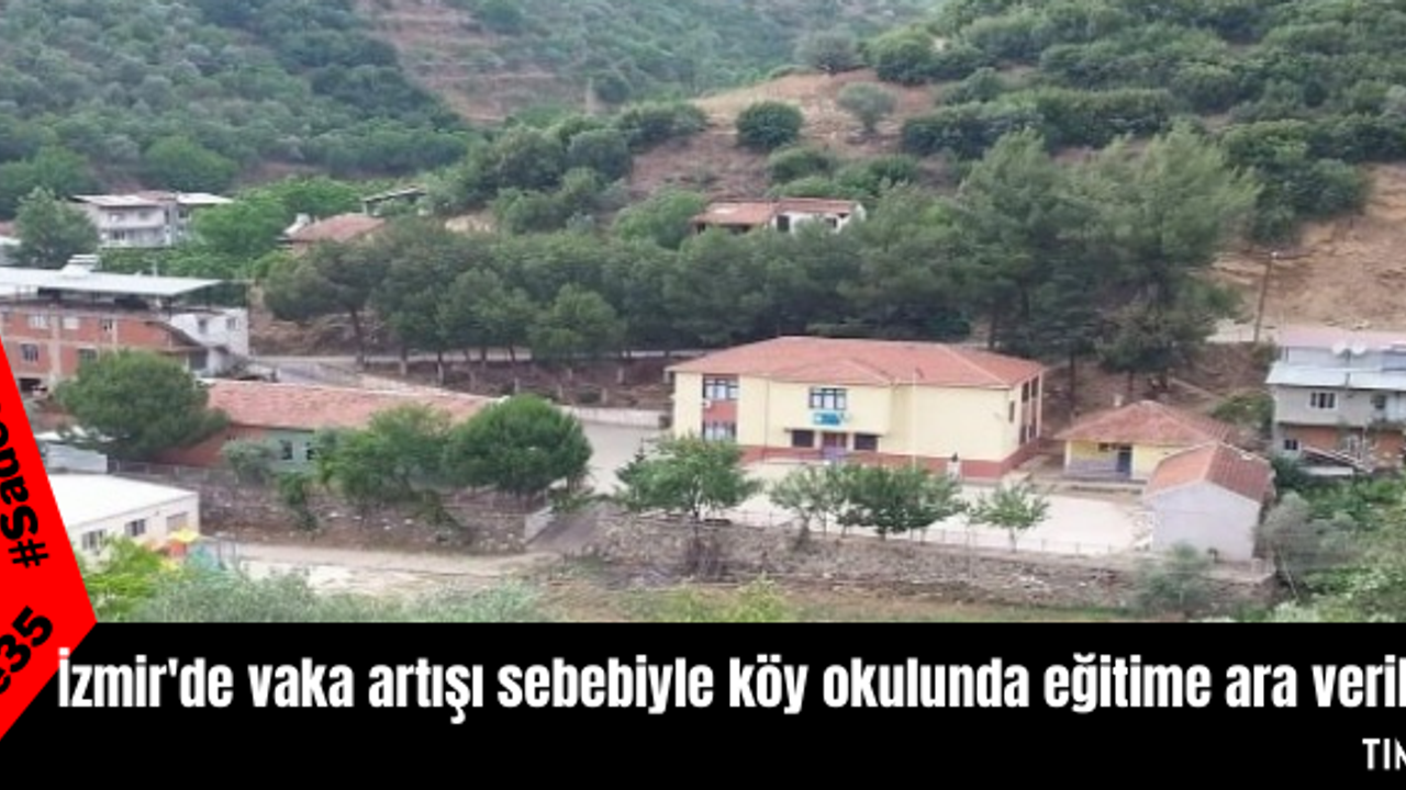 İzmir'de vaka artışı sebebiyle köy okulunda eğitime ara verildi