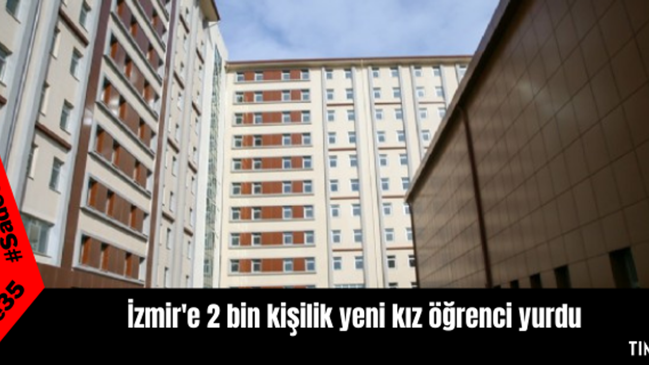 İzmir'e 2 bin kişilik yeni kız öğrenci yurdu