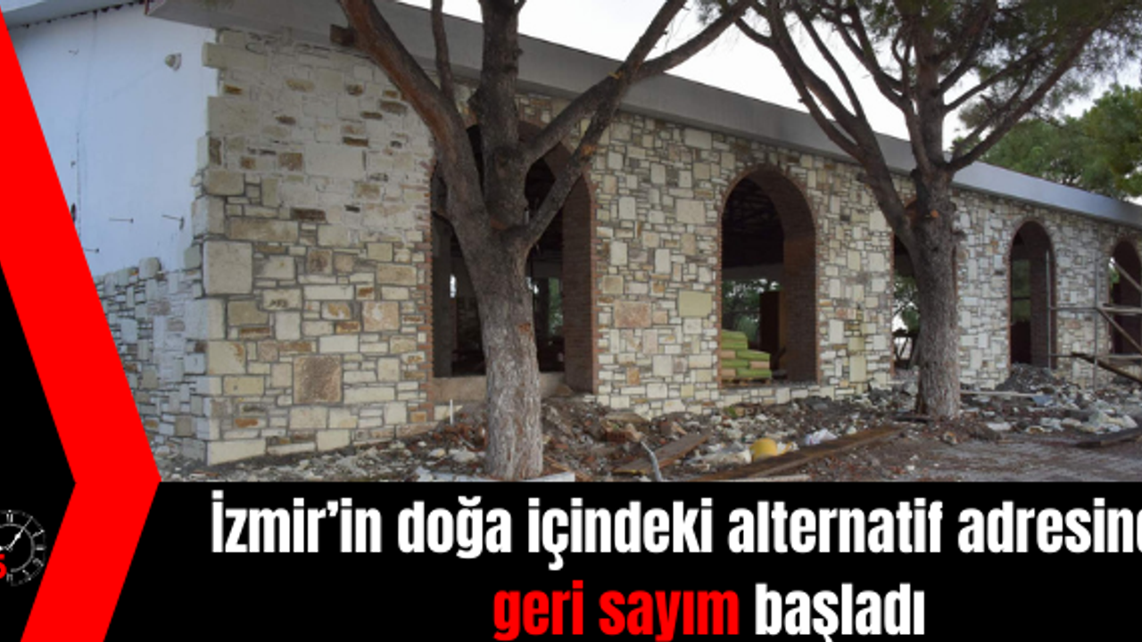 İzmir’in doğa içindeki alternatif adresinde geri sayım başladı