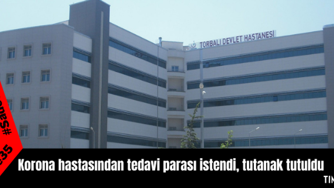 Korona hastasından tedavi parası istendi, tutanak tutuldu
