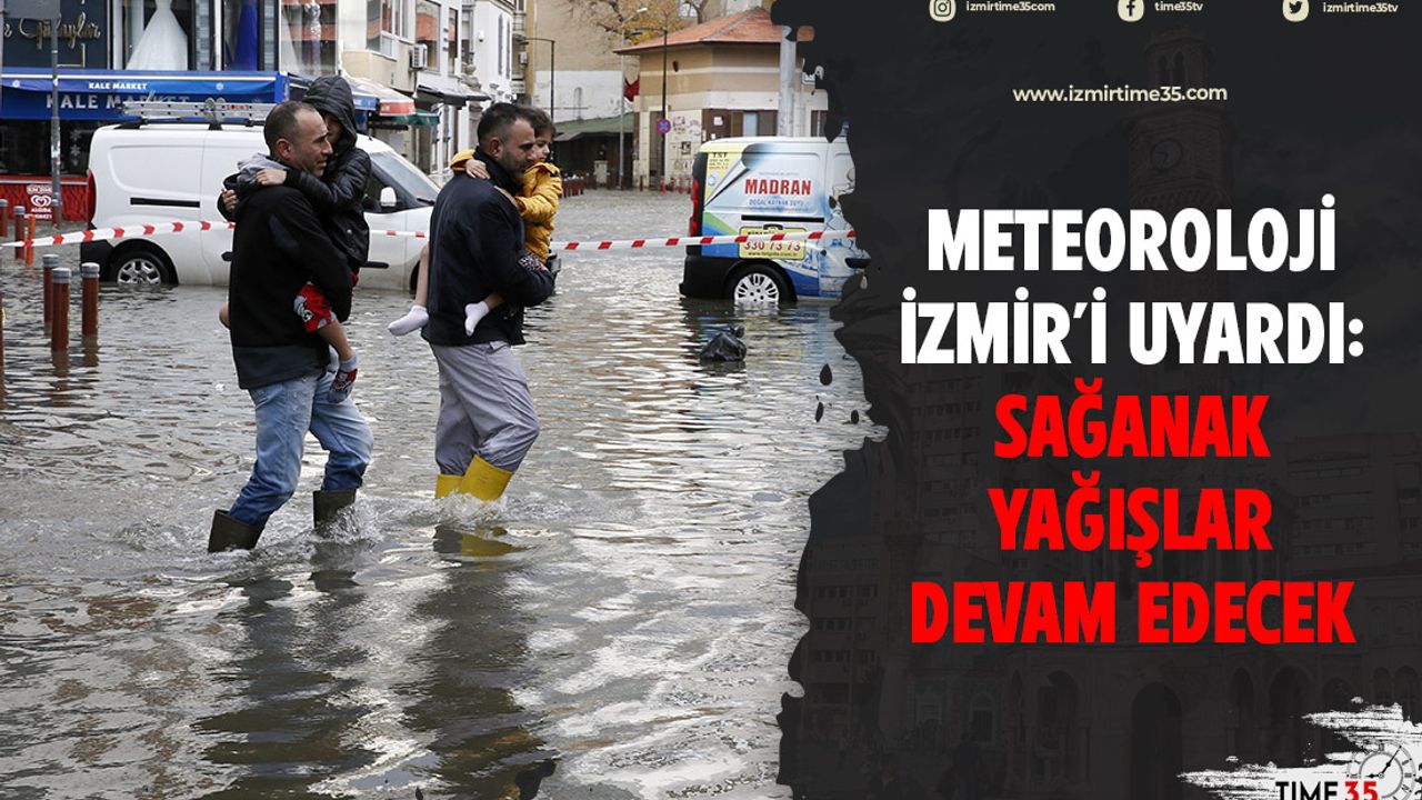 Meteoroloji İzmir'i uyardı: Sağanak yağışlar devam edecek