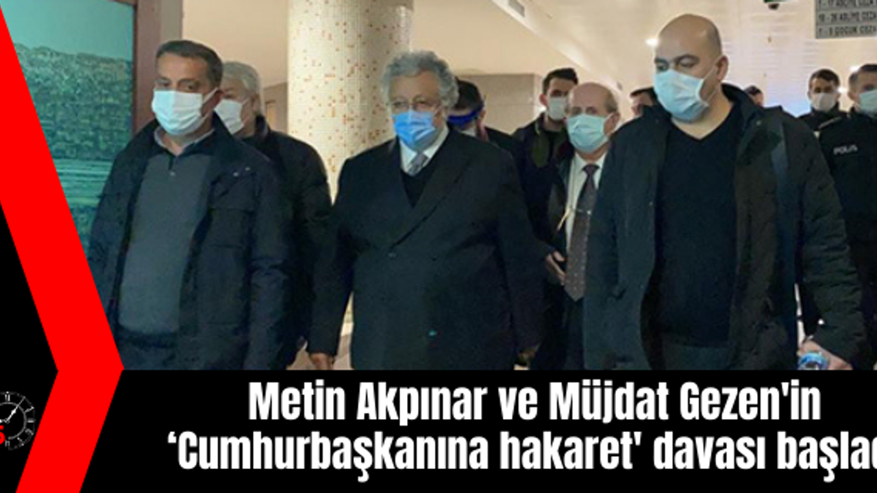 Metin Akpınar ve Müjdat Gezen'in ‘Cumhurbaşkanına hakaret' davası başladı