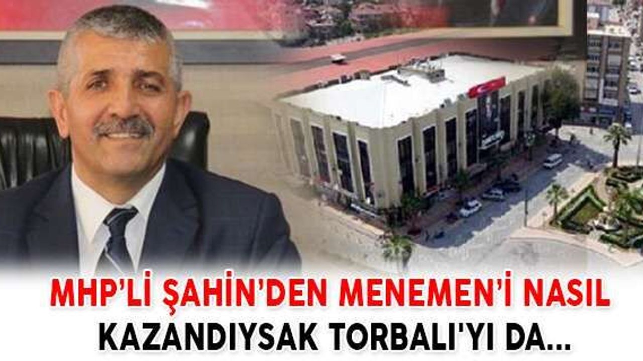 Menemen’i Nasıl Kazandıysak Torbalı'yı Da