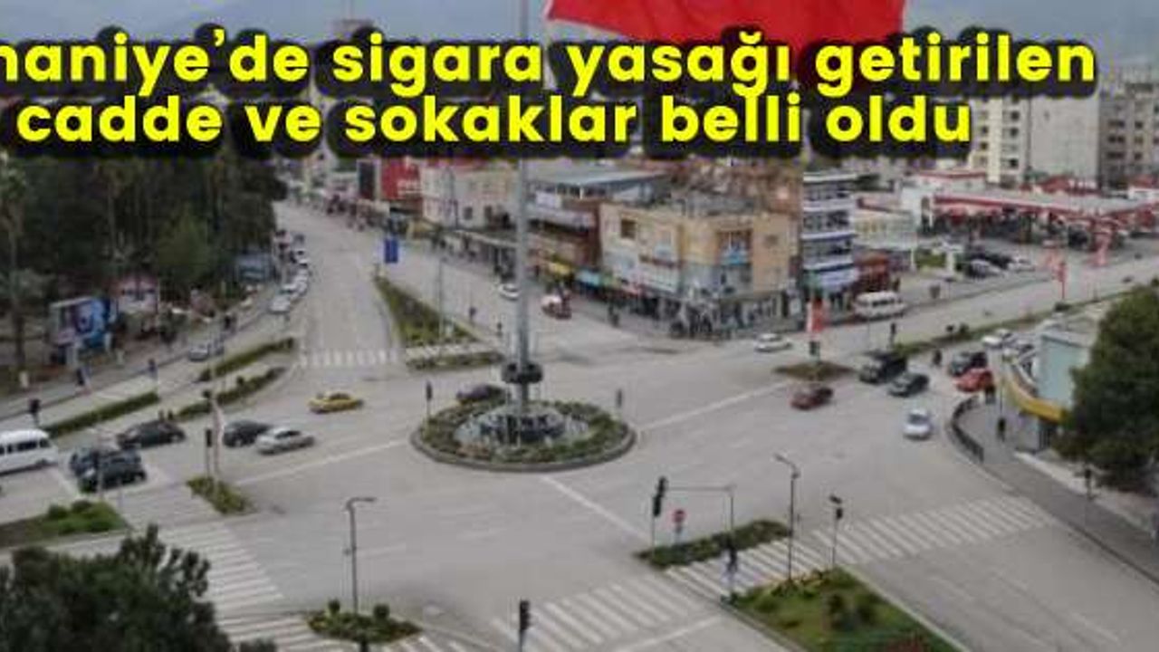 Osmaniye’de sigara yasağı getirilen cadde ve sokaklar belli oldu