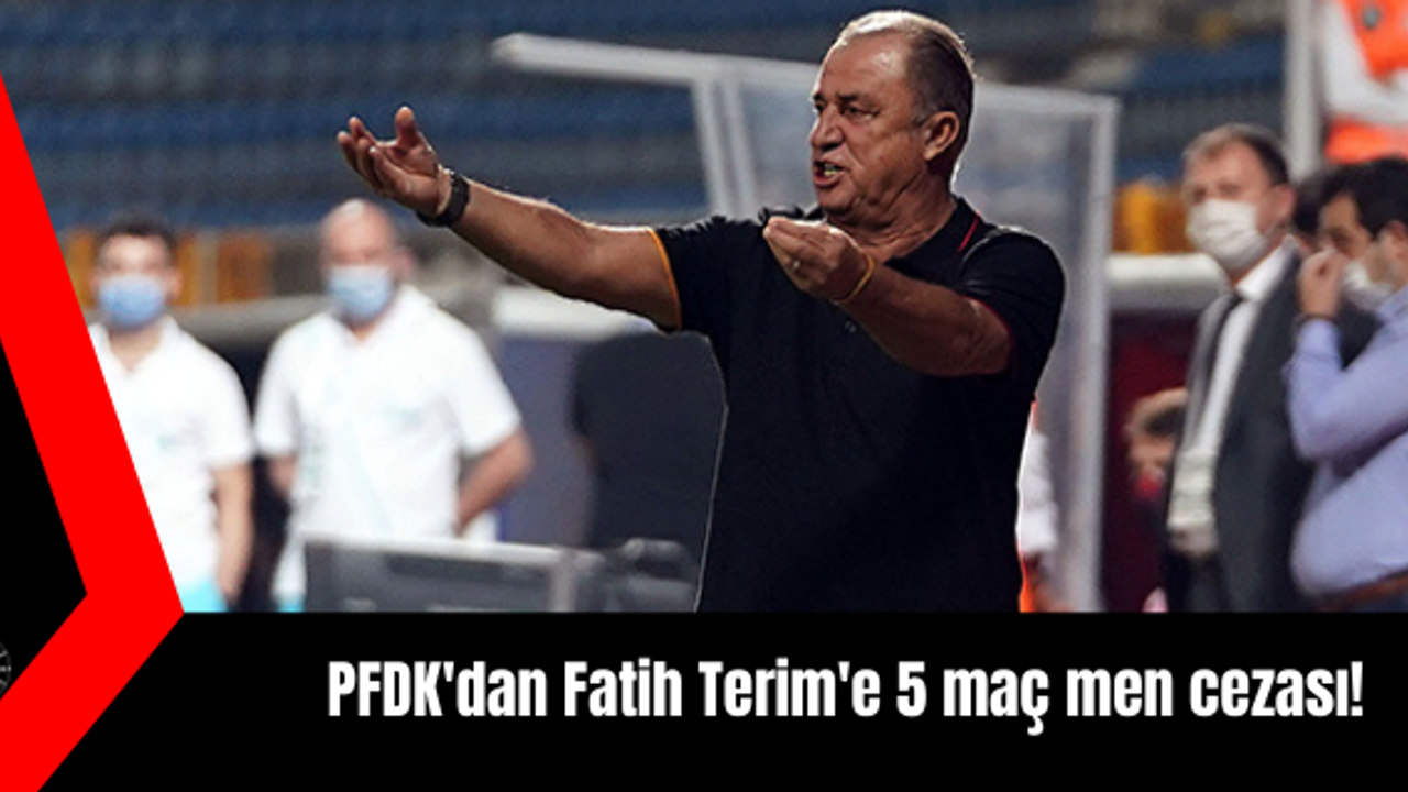 PFDK'dan Fatih Terim'e 5 maç men cezası!