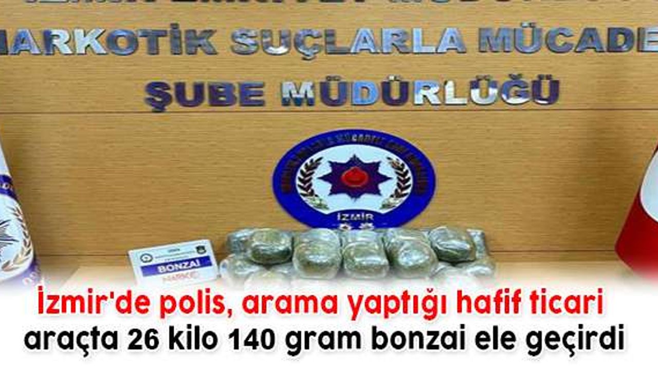 İzmir'de polis, arama yaptığı hafif ticari araçta 26 kilo 140 gram bonzai ele geçirdi