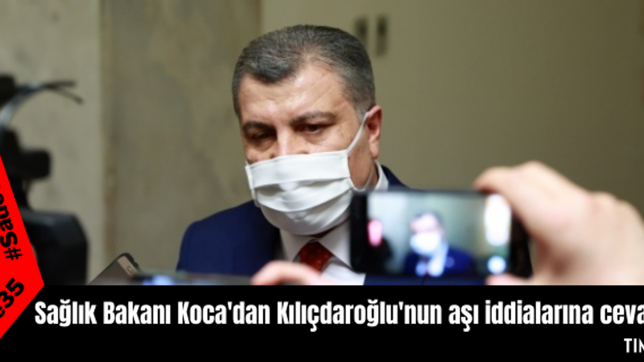 Sağlık Bakanı Koca'dan Kılıçdaroğlu'nun aşı iddialarına cevap