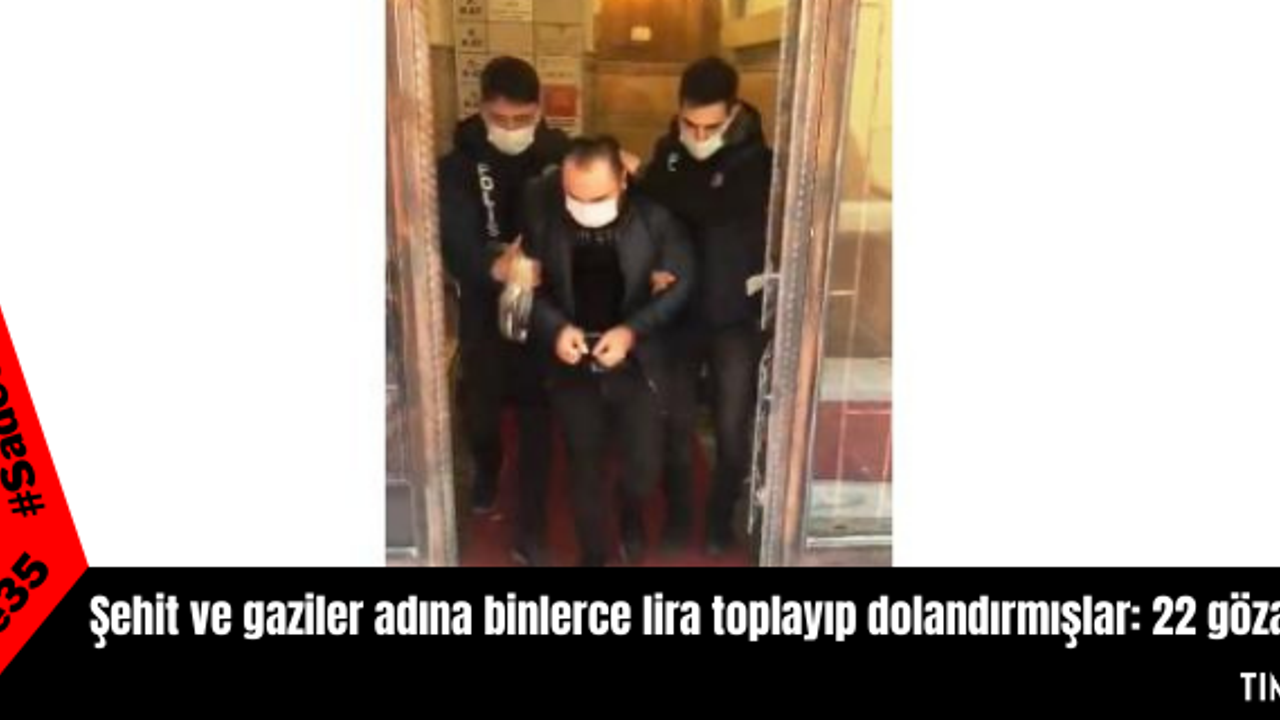 Şehit ve gaziler adına binlerce lira toplayıp dolandırmışlar: 22 gözaltı