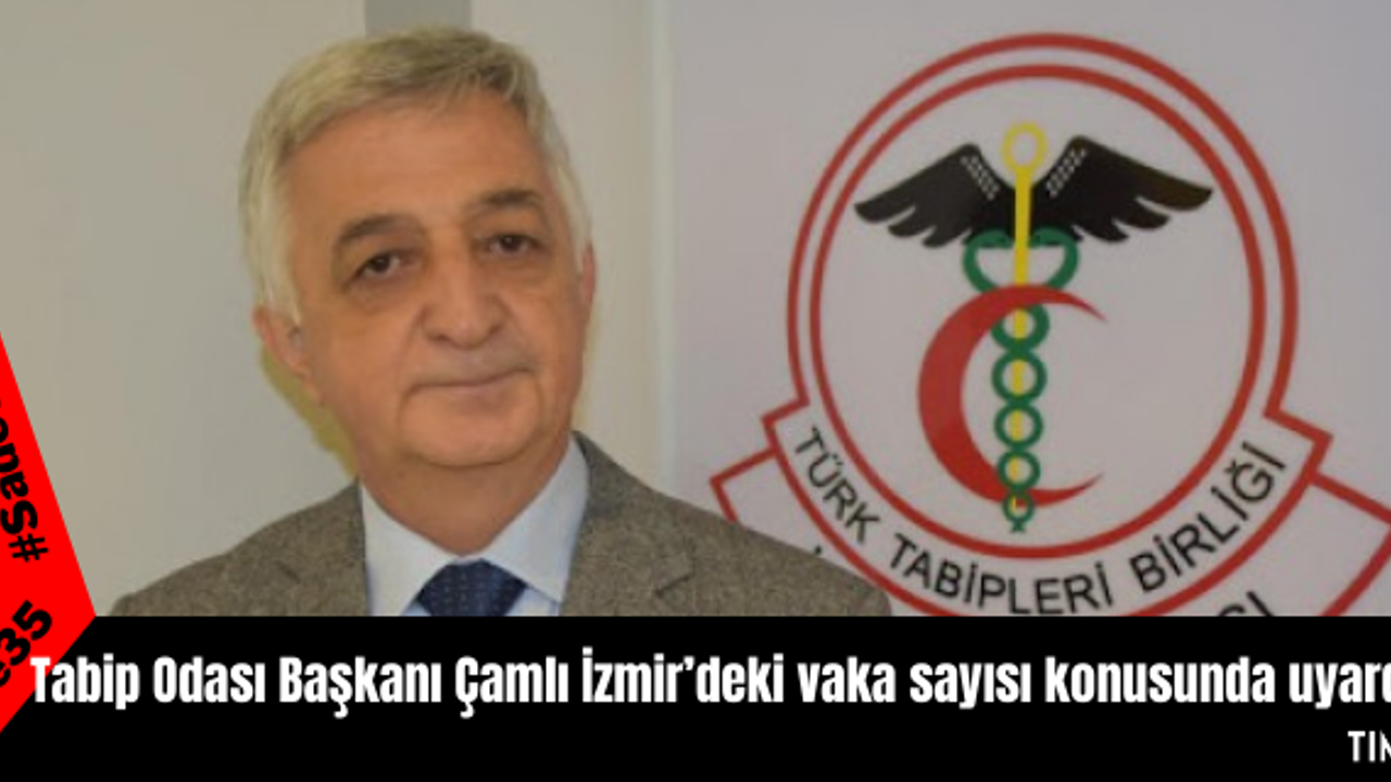 Tabip Odası Başkanı Çamlı İzmir’deki vaka sayısı konusunda uyardı
