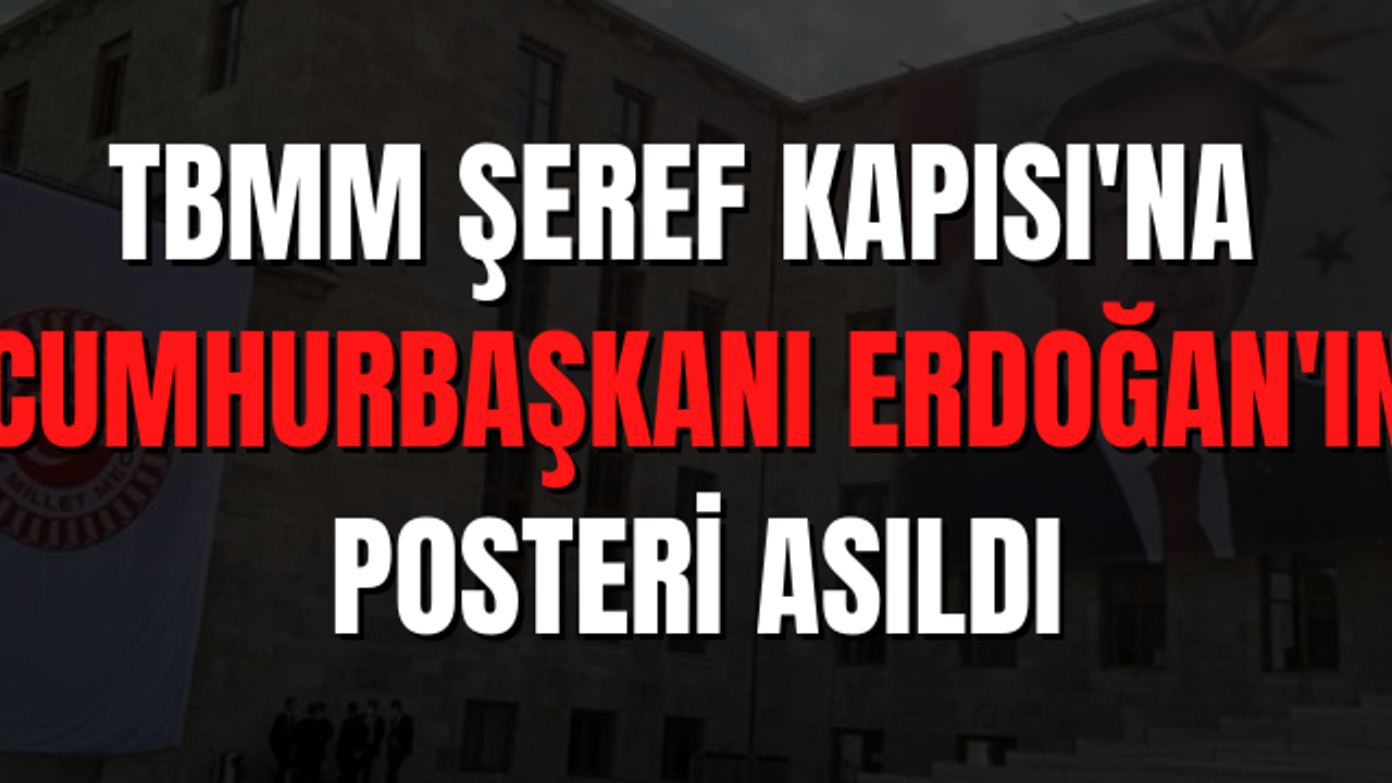 TBMM Şeref Kapısı'na Erdoğan posteri asıldı
