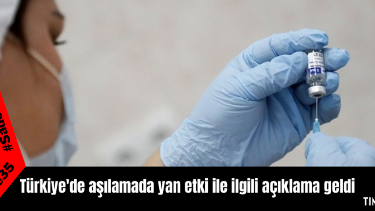 Türkiye'de aşılamada yan etki ile ilgili açıklama geldi