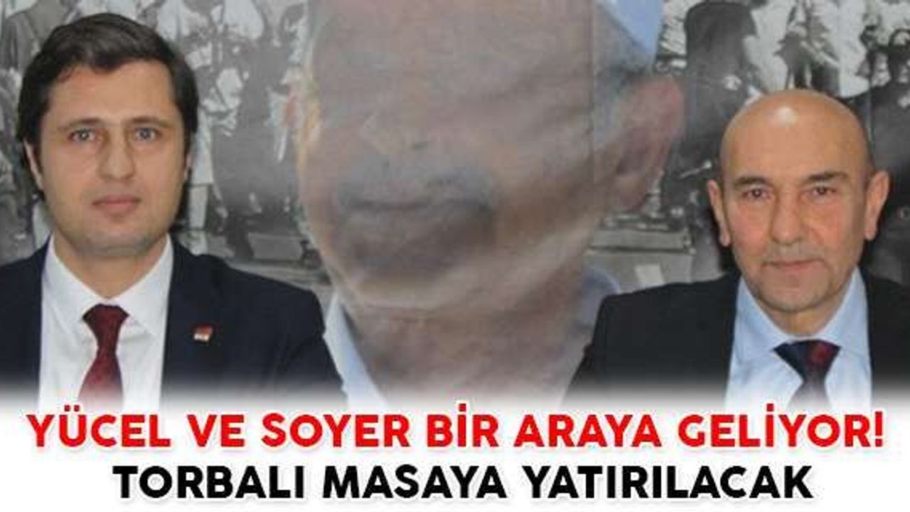 YÜCEL VE SOYER BİR ARAYA GELİYOR! TORBALI MASAYA YATIRILACAK