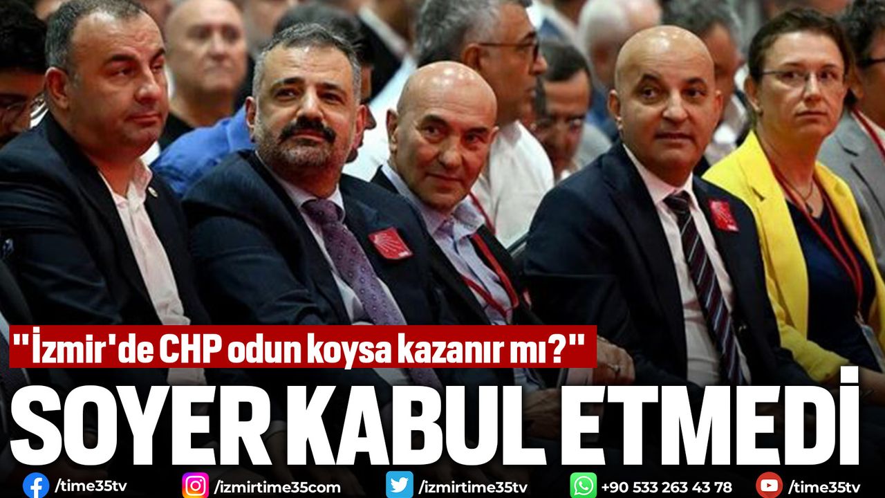 Tunç Soyer, 'İzmir'de CHP kesin kazanır' algısını kabul etmedi