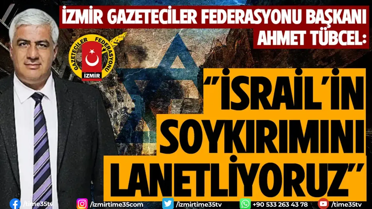 İzmir Gazeteciler Federasyonu Başkanı Tübcel: İsrail vahşetini kınıyoruz