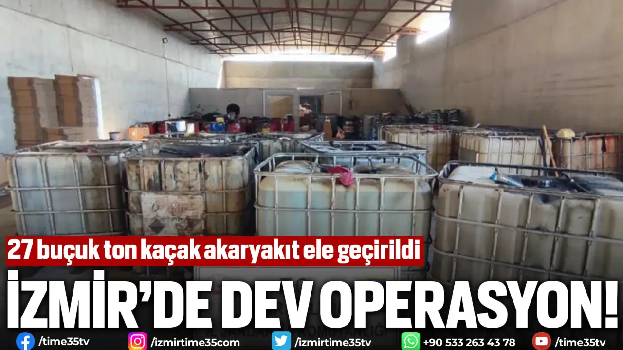 İzmir’de 27 buçuk ton kaçak akaryakıt ele geçirildi