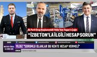 AK Parti Grup Başkanvekili Hakan Yıldız "İZBETON’la İlgili Hesap Sorun"