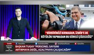 Başkan Tugay “Personel Sayısını Artırmaya Değil, Azaltmaya Çalışacağım”