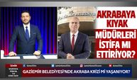 Gaziemir Belediyesinde akraba krizi mi yaşanıyor?