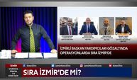 İzmirli başkan yardımcıları gözaltında operasyonlar da sıra İzmir'de mi?