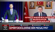 AK Parti İl Başkanı Saygılı'dan dikkat çeken açıklama 'İzmir'dekilerine bir mesaj mı?'