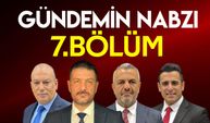 Gündemin Nabzı / 7.Bölüm