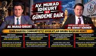 Av. Murad İdikurt ile Gündeme Dair – Konuğumuz Av. Serhat Sökmen