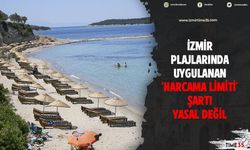 İzmir plajlarında uygulanan 'harcama limiti' şartı yasal değil