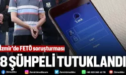 İzmir'de FETÖ/PDY soruşturmasında 8 tutuklama