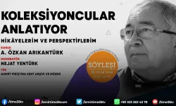 “Koleksiyoncular Anlatıyor” söyleşileri devam ediyor