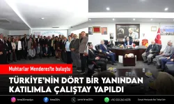 Muhtarlar Çalıştayı Menderes’te yapıldı