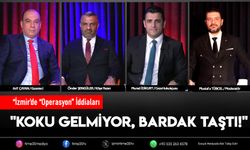‘İzmir’de Operasyon’ İddiaları: Bardak taştı!"