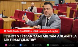 AK Partili Kocabaş’tan ESHOT ve İZBAN zammına sert eleştiri!