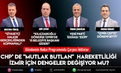 CHP’de "Mutlak Butlan" Hareketliliği İzmir İçin Dengeler Değişiyor Mu?