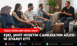 Başkan Eşki’den şehit ailesine ziyaret