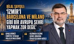 Bilal Saygılı: "İzmir’i Barcelona ve Milano Gibi Bir Avrupa Şehri Yapmak Zor Değil"