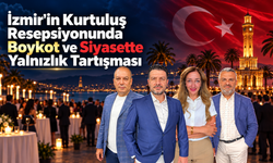 İzmir'in Kurtuluş Resepsiyonunda Boykot ve Siyasette Yalnızlık Tartışması