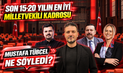 Mustafa Tübcel "Son 15-20 Yılın En İyi Milletvekili Kadrosu"