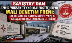 Sayıştay’dan İzmir Yüksek Teknoloji Enstitüsü’ne Malı Denetim Freni