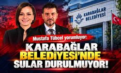 Mustafa Tübcel yorumluyor: "Karabağlar Belediyesi'nde sular durulmuyor!"