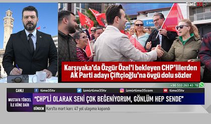 Karşıyaka’da Özgür Özel’i bekleyen CHP’lilerden AK Parti adayı Çiftçioğlu’na övgü dolu sözler