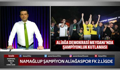 Aliağaspor FK’nın şampiyonluğunu ilan ederek 2.Lige yükseldi