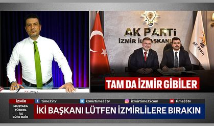 İki Başkanı Lütfen İzmirlilere Bırakın ....