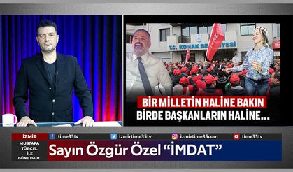 Sayın Özgür Özel “İMDAT”