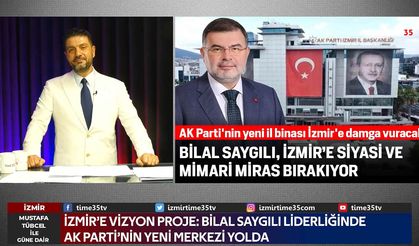 Bilal Saygılı, İzmir’e Siyasi ve Mimari Miras Bırakıyor