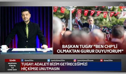 Başkan Tugay "Ben CHP'li olmaktan gurur duyuyorum"