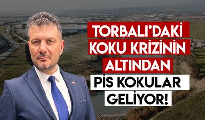 Torbalı’daki koku krizinin altından pis kokular geliyor!