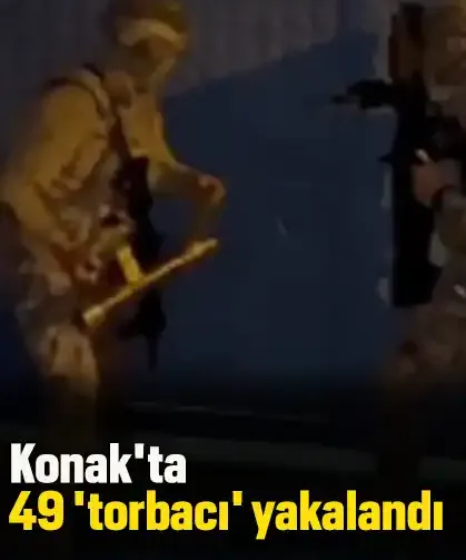 Konak'ta 49 'torbacı' yakalandı
