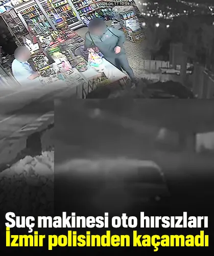 Suç makinesi oto hırsızları İzmir polisinden kaçamadı